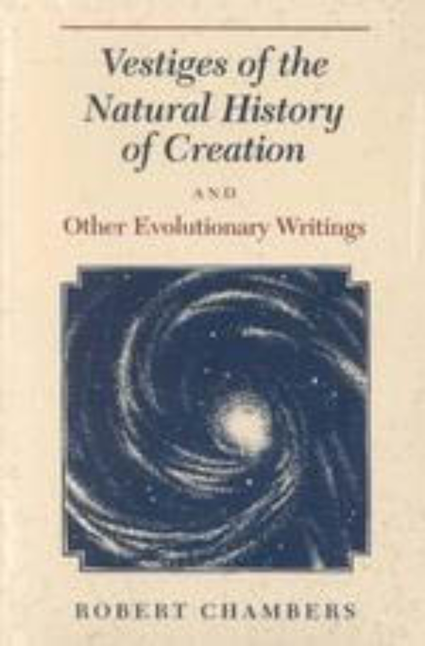 Vestiges of the Natural History of Creation and Other Evolutionary Writings