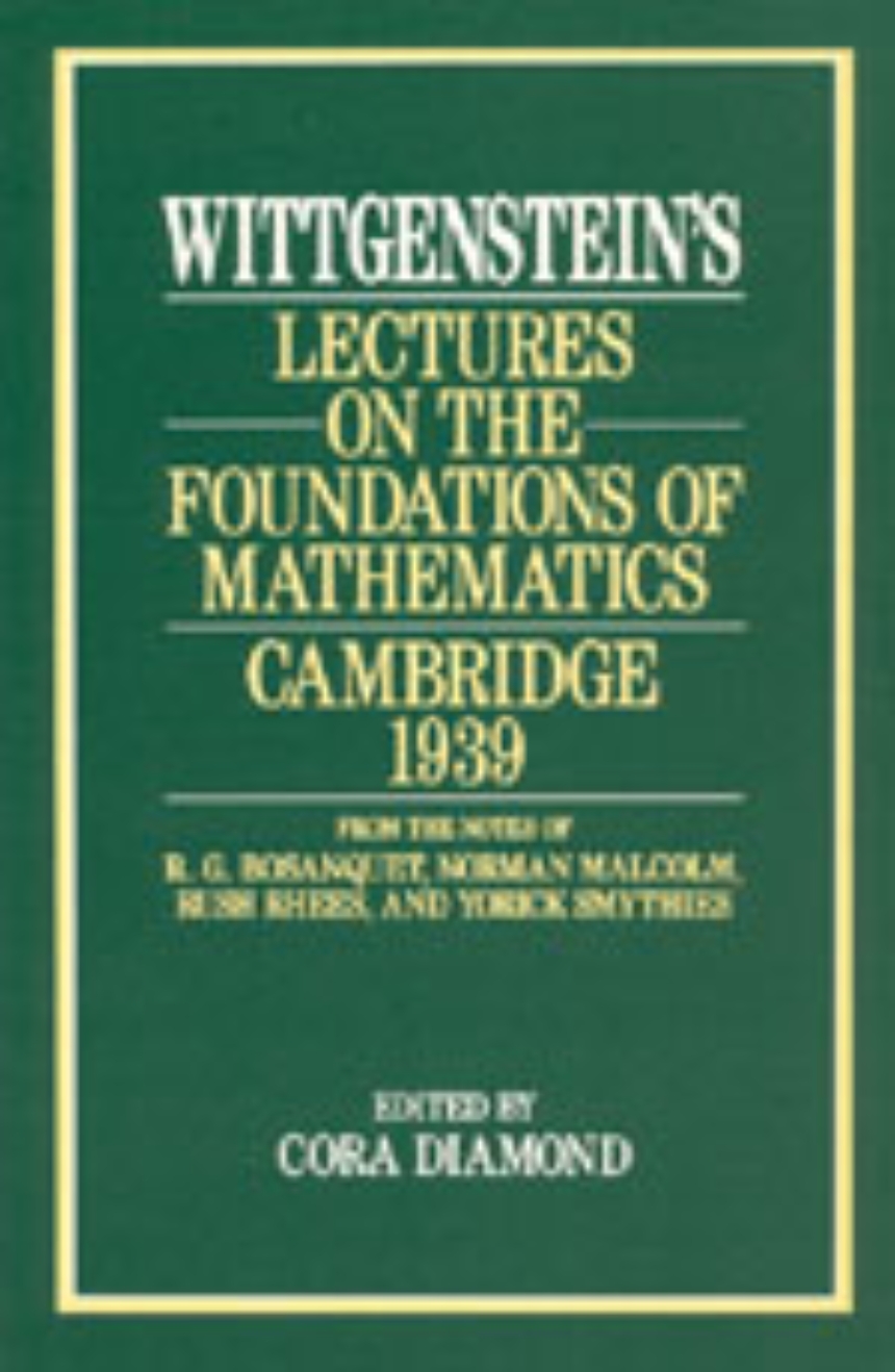 Wittgenstein’s Lectures on the Foundations of Mathematics, Cambridge, 1939