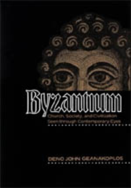 Byzantium: Church, Society, and Civilization Seen through Contemporary Eyes