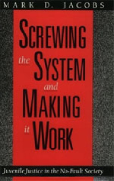 Screwing the System and Making it Work: Juvenile Justice in the No-Fault Society