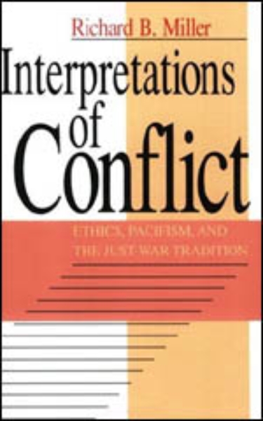 Interpretations of Conflict: Ethics, Pacifism, and the Just-War Tradition