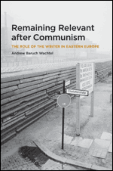 Remaining Relevant after Communism: The Role of the Writer in Eastern Europe