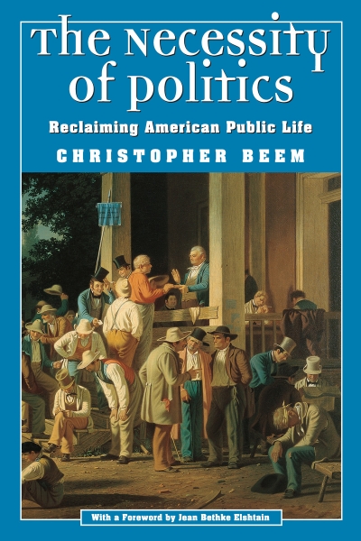 The Necessity of Politics: Reclaiming American Public Life