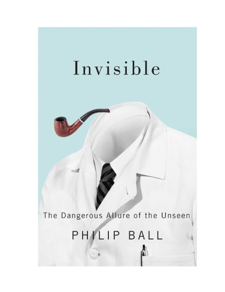 Invisible: The Dangerous Allure of the Unseen