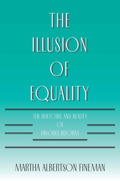The Illusion of Equality: The Rhetoric and Reality of Divorce Reform