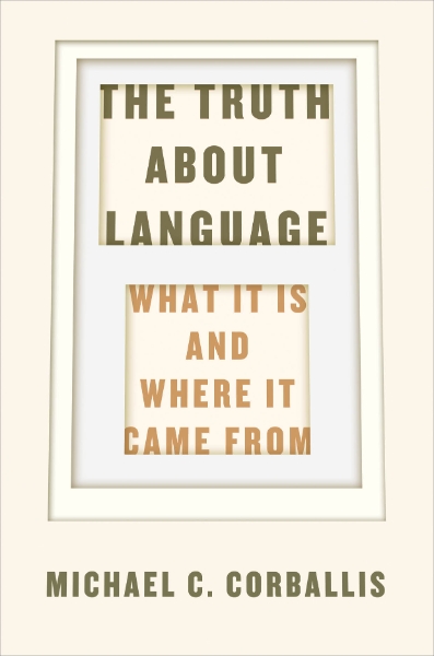 The Truth about Language: What It Is and Where It Came From