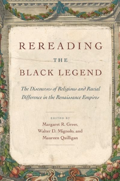 Rereading the Black Legend: The Discourses of Religious and Racial Difference in the Renaissance Empires