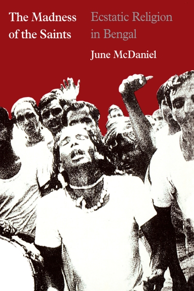 The Madness of the Saints: Ecstatic Religion in Bengal