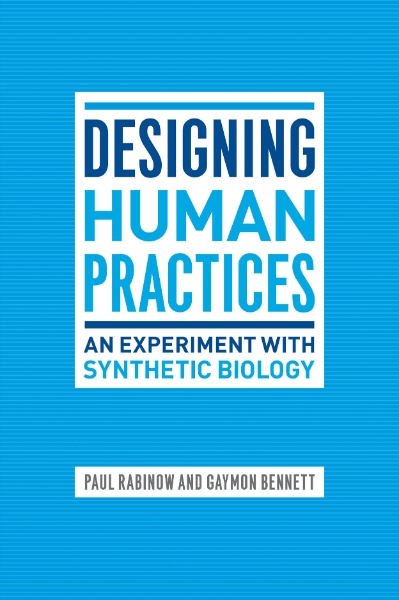 Designing Human Practices: An Experiment with Synthetic Biology