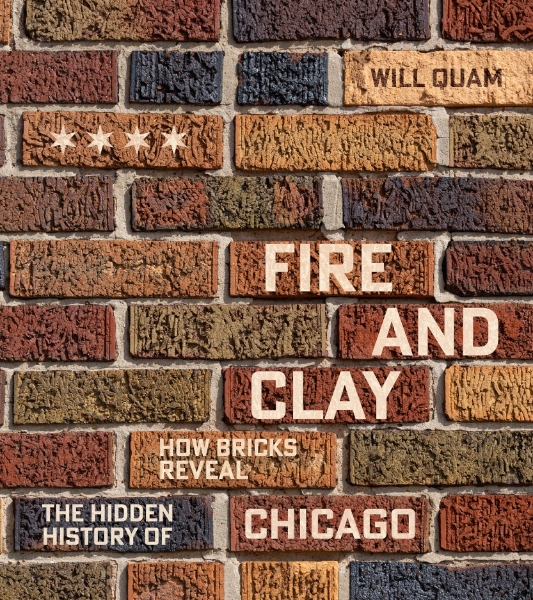 Fire and Clay: How Bricks Reveal the Hidden History of Chicago