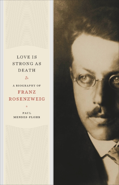 Love Is Strong as Death: A Biography of Franz Rosenzweig