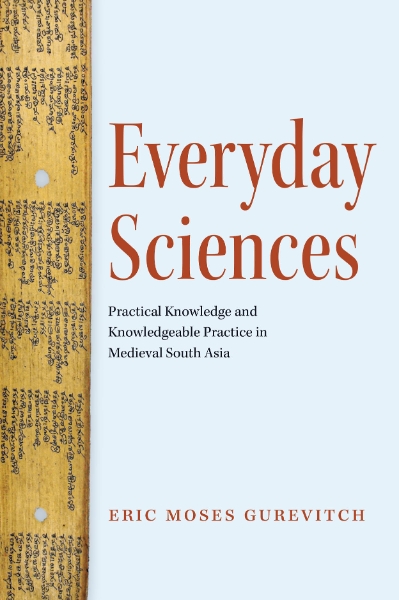 Everyday Sciences: Practical Knowledge and Knowledgeable Practice in Medieval South Asia