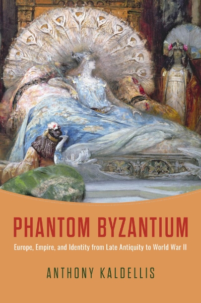 Phantom Byzantium: Europe, Empire, and Identity from Late Antiquity to World War II