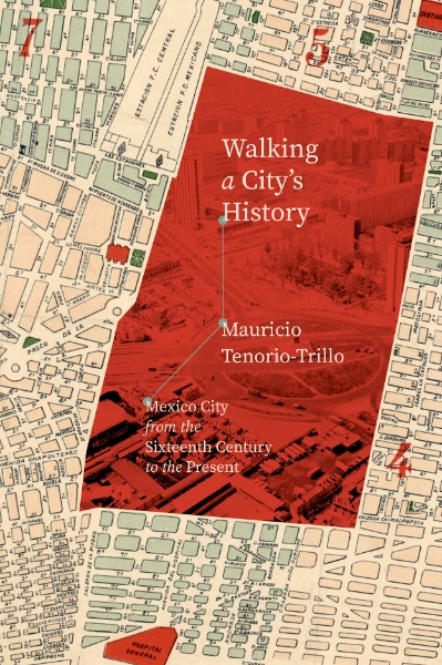 Walking a City’s History: Mexico City from the Sixteenth Century to the Present