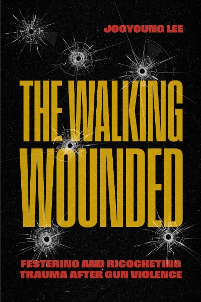 The Walking Wounded: Festering and Ricocheting Trauma After Gun Violence