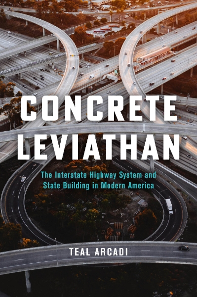 Concrete Leviathan: The Interstate Highway System and State Building in Modern America