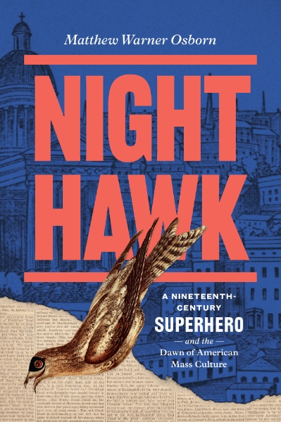 Night Hawk: A Nineteenth-Century Superhero and the Dawn of American Mass Culture