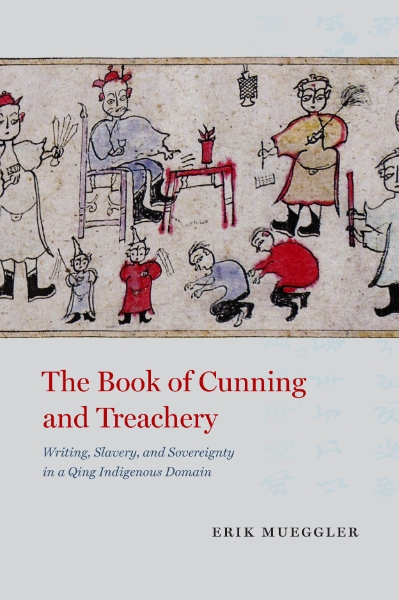 The Book of Cunning and Treachery: Writing, Slavery, and Sovereignty in a Qing Indigenous Domain