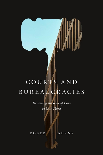 Courts and Bureaucracies: Renewing the Rule of Law in Our Times