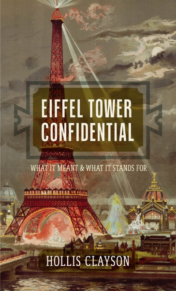 Eiffel Tower Confidential: What It Meant and What It Stands For