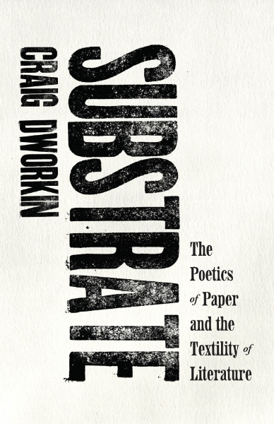 Substrate: The Poetics of Paper and the Textility of Literature
