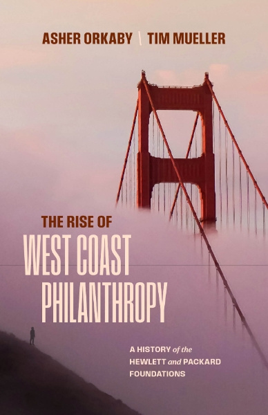 The Rise of West Coast Philanthropy: A History of the Hewlett and Packard Foundations