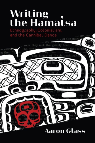 Writing the Hamat’sa: Ethnography, Colonialism, and the Cannibal Dance