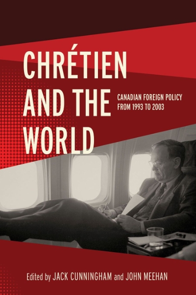 Chrétien and the World: Canadian Foreign Policy from 1993 to 2003