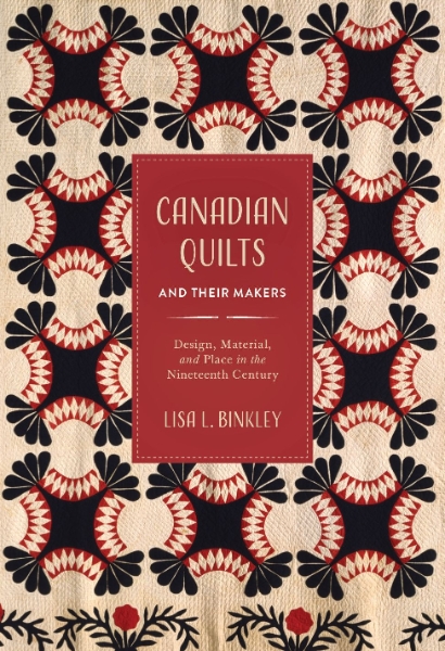 Canadian Quilts and Their Makers: Design, Material, and Place in the Nineteenth Century