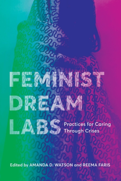 Feminist Dream Labs: Practices for Caring Through Crises
