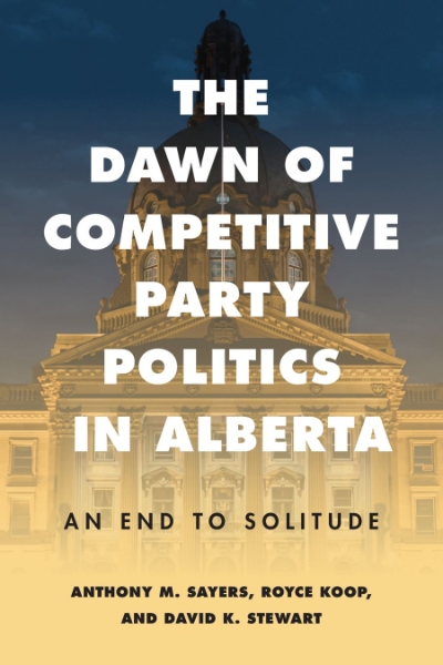 The Dawn of Competitive Party Politics in Alberta: An End to Solitude