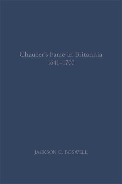 Chaucer’s Fame in Britannia 1641–1700