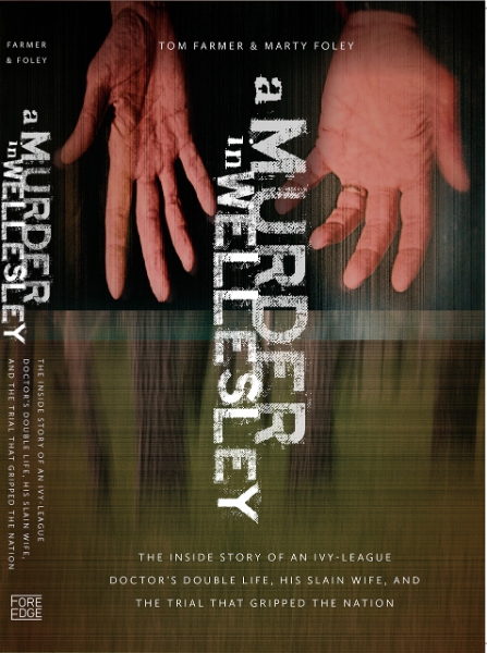 A Murder in Wellesley: The Inside Story of an Ivy-League Doctor’s Double Life, His Slain Wife, and the Trial That Gripped the Nation