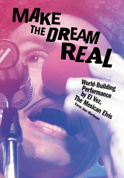 Make the Dream Real: World Building Performance by El Vez, the Mexican Elvis