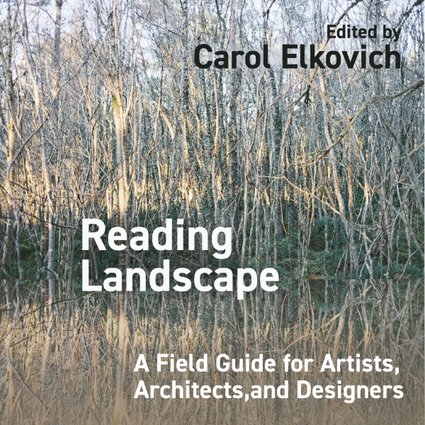 Reading Landscape: A Field Guide for Artists, Architects, and Designers