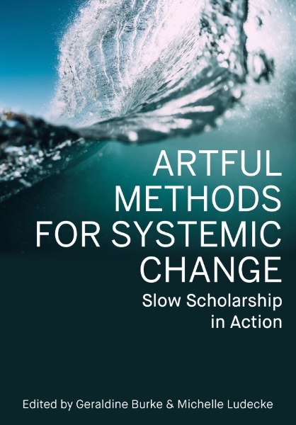 Artful Methods for Systemic Change: Slow Scholarship in Action