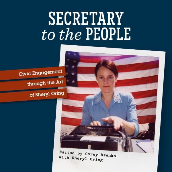 Secretary to the People: Civic Engagement through the Art of Sheryl Oring
