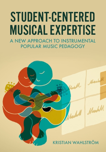 Student-Centered Musical Expertise: A New Approach to Instrumental Popular Music Pedagogy