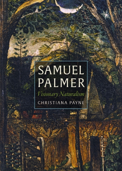 Samuel Palmer: Visionary Naturalism