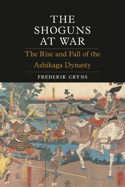 The Shoguns at War: The Rise and Fall of the Ashikaga Dynasty