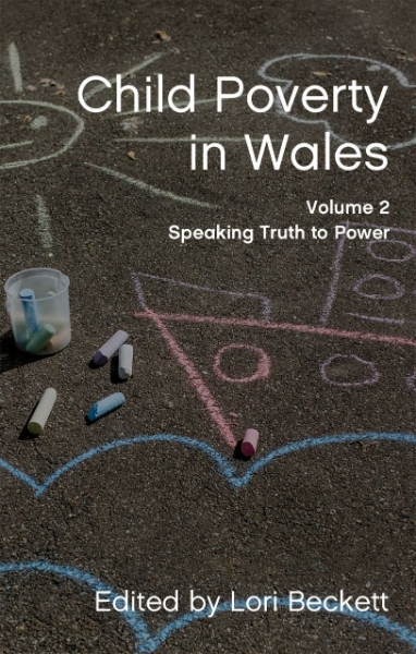 Child Poverty in Wales, Volume 2: Speaking Truth to Power