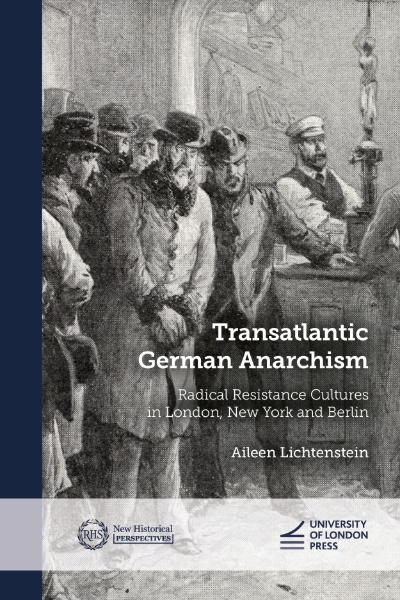 Transatlantic German Anarchism: Radical Resistance Cultures in London, New York and Berlin