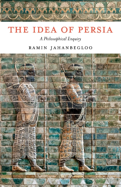 The Idea of Persia: A Philosophical Enquiry