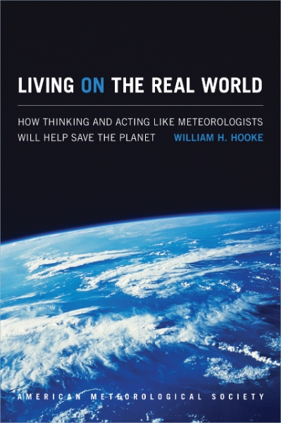 Living on the Real World: How Thinking and Acting like Meteorologists Will Help Save the Planet