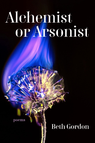 Alchemist or Arsonist: Poems