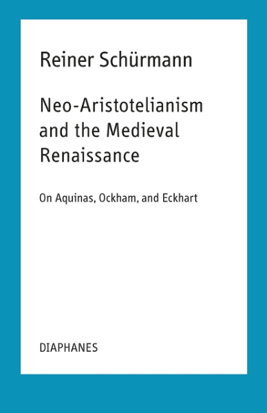 Neo-Aristotelianism and the Medieval Renaissance: On Aquinas, Ockham, and Eckhart