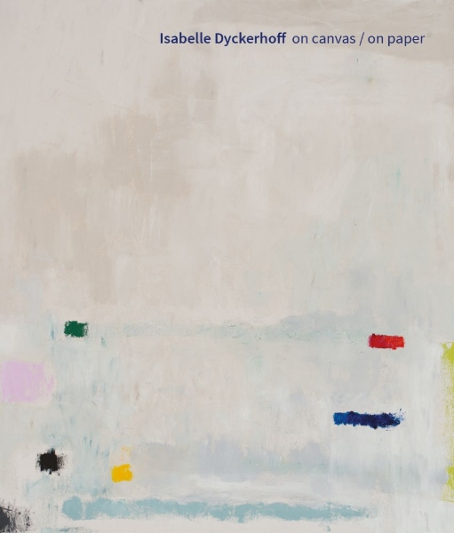 Isabelle Dyckerhoff: On Canvas / On Paper