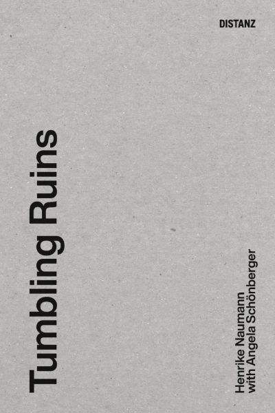 KONTEXT: Henrike Naumann with Angela Schönberger and Andreas Brandolini: Tumbling Ruins