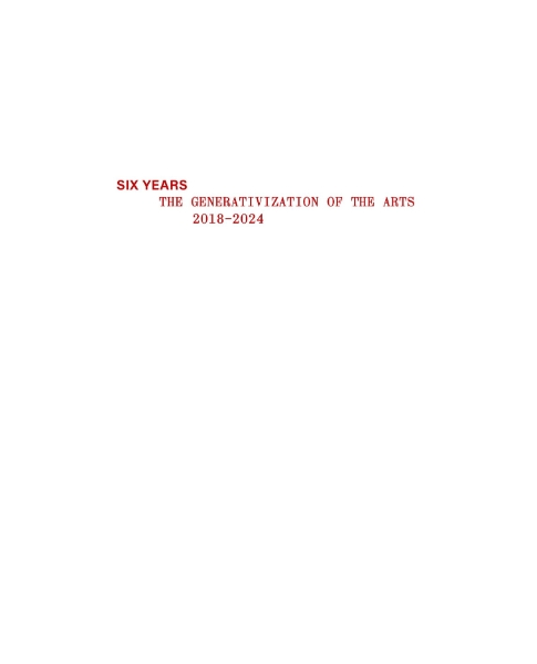 Six Years: THE GENERATIVIZATION OF THE ARTS 2018–2024