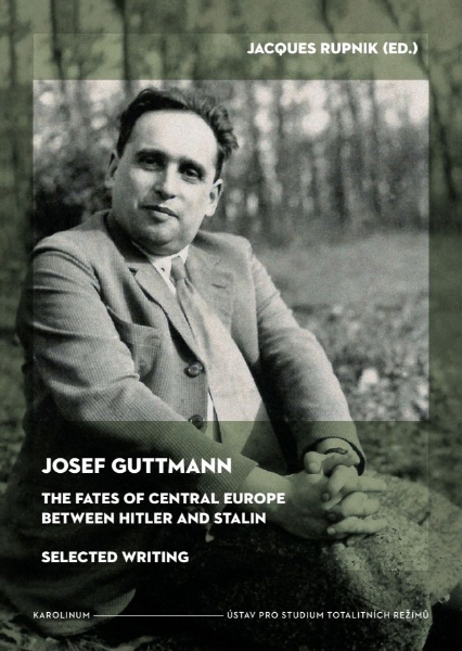 Josef Guttmann: The Fates of Central Europe Between Hitler and Stalin: Selected Writing
